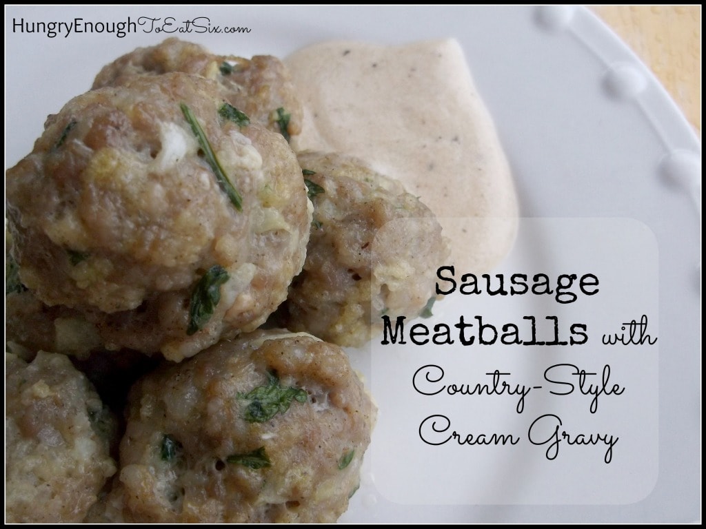 Sausage Meatballs with Country-Style Cream Gravy on HungryEnoughToEatSix.com