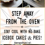 Step Away From The Oven: Stay Cool with Icebox Cakes + Pies! These no-bake desserts are luscious, flavorful, creamy, and cold!