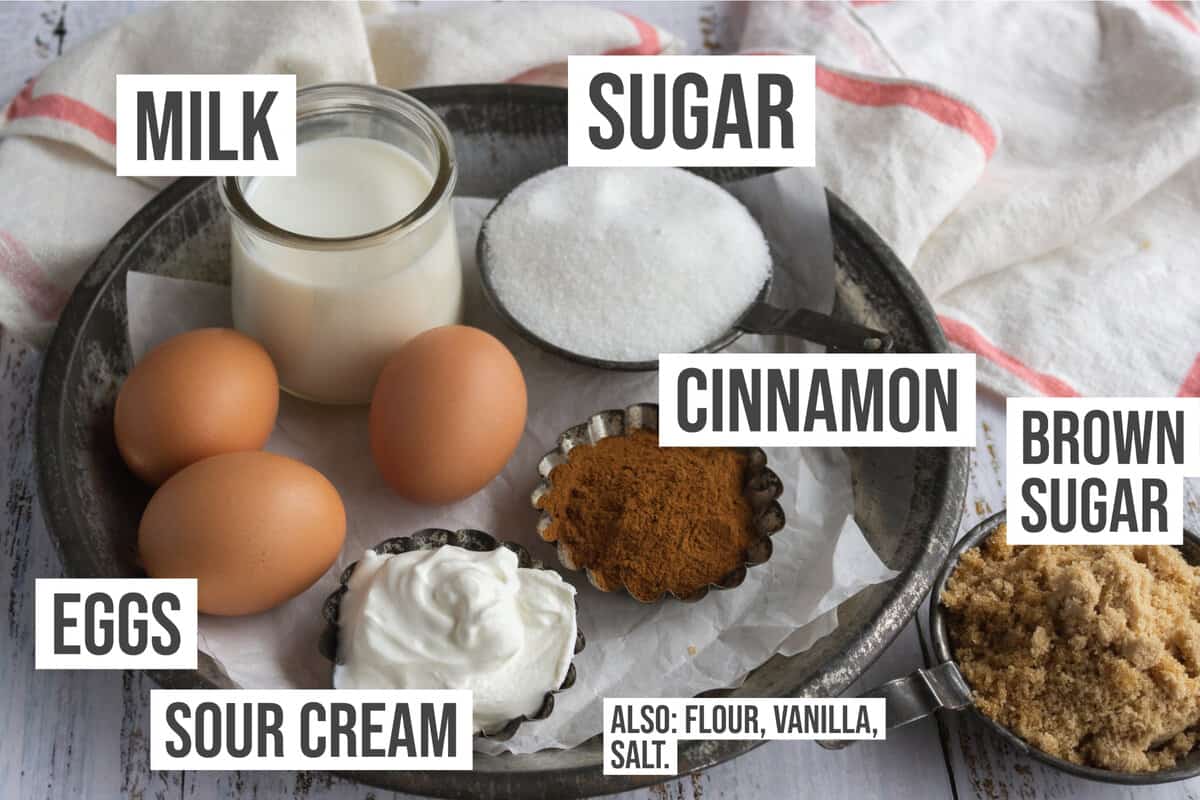 Ingredients: Milk, Sugar, Brown sugar, eggs, sour cream, cinnamon.